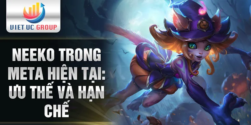 Neeko trong meta hiện tại: ưu thế và hạn chế