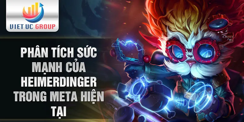 Phân tích sức mạnh của heimerdinger trong meta hiện tại