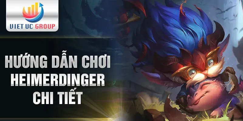 Hướng dẫn chơi Heimerdinger chi tiết