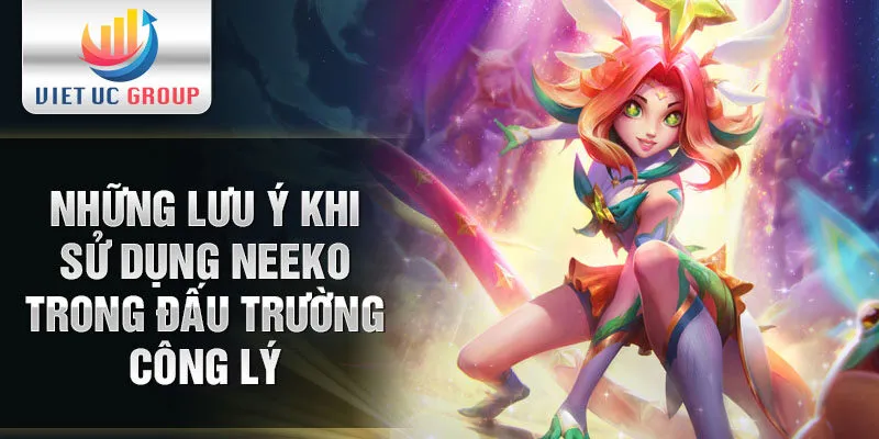 Những lưu ý khi sử dụng Neeko trong đấu trường công lý