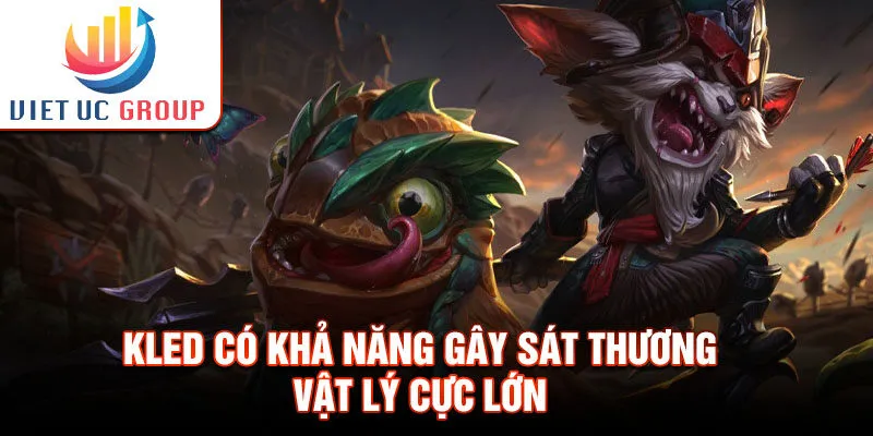 Kled có khả năng gây sát thương vật lý cực lớn