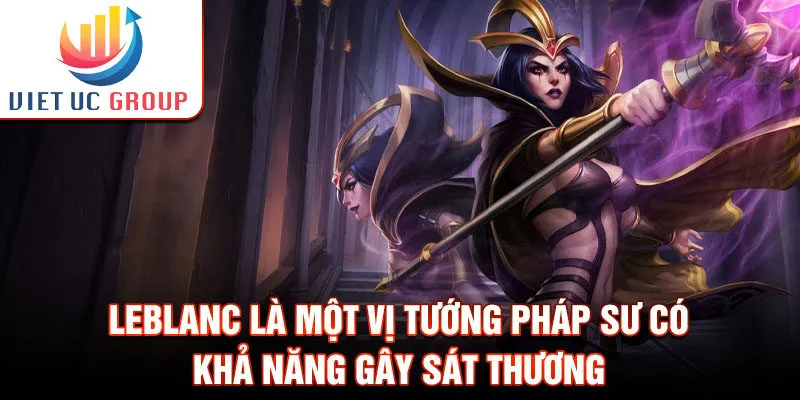 LeBlanc là một vị tướng pháp sư có khả năng gây sát thương