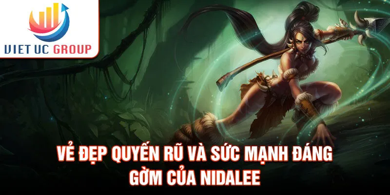 Vẻ đẹp quyến rũ và sức mạnh đáng gờm của nidalee