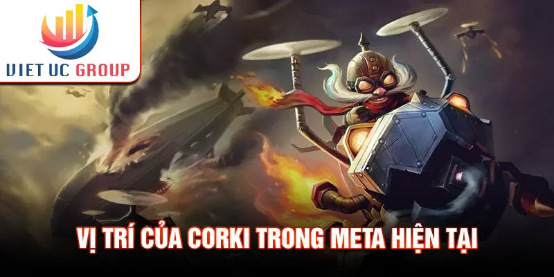 Vị trí của corki trong meta hiện tại