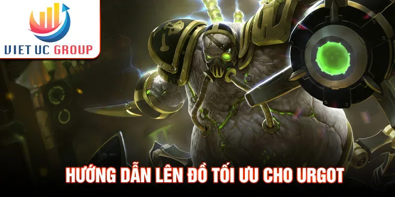 Hướng dẫn lên đồ tối ưu cho Urgot