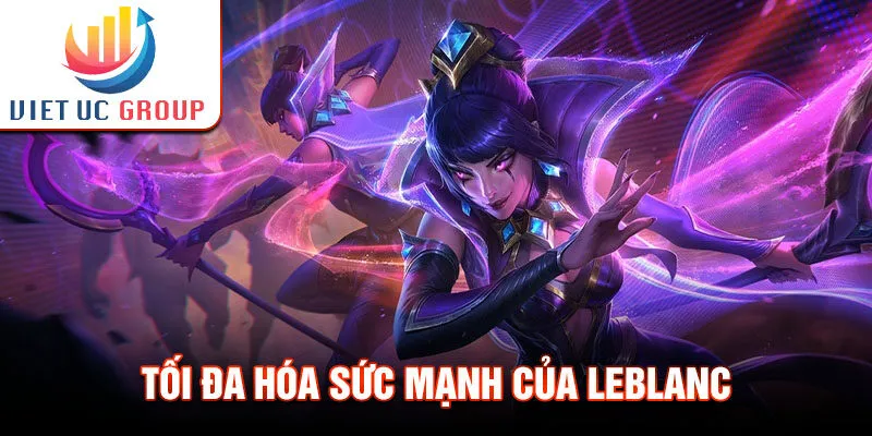 Tối đa hóa sức mạnh của LeBlanc