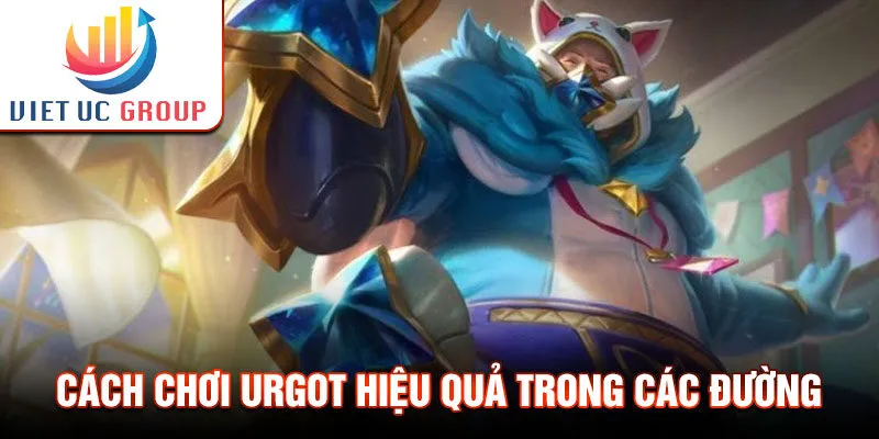 Cách chơi Urgot hiệu quả trong các đường