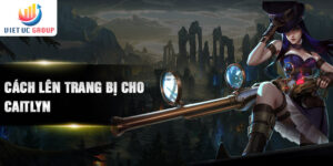 Cách lên trang bị cho Caitlyn