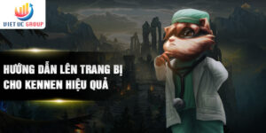 Hướng dẫn lên trang bị cho Kennen hiệu quả