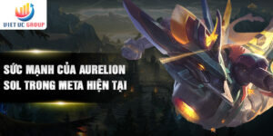 Sức mạnh của Aurelion Sol trong Meta hiện tại
