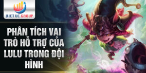 Phân tích vai trò hỗ trợ của Lulu trong đội hình