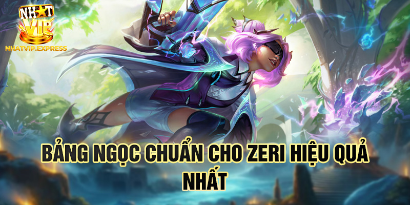 Bảng ngọc chuẩn cho Zeri hiệu quả nhất