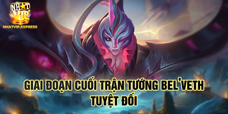 Giai đoạn cuối trận tướng Bel’Veth tuyệt đối