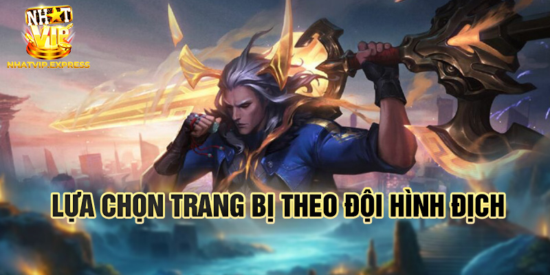 Lựa chọn trang bị theo đội hình địch