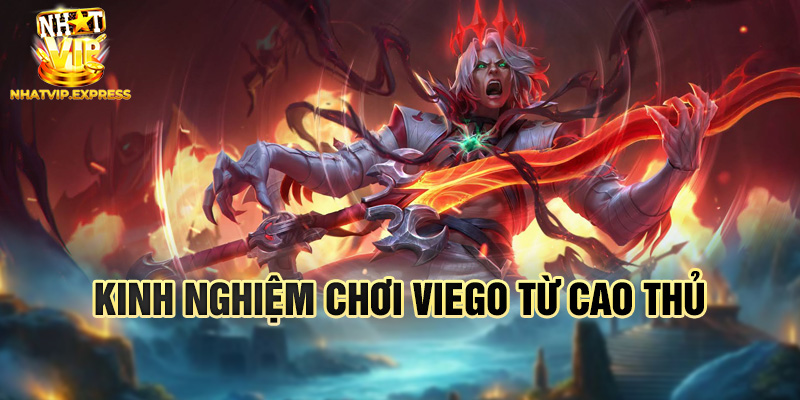 Kinh nghiệm chơi Viego từ cao thủ
