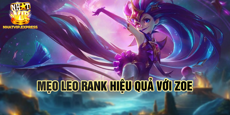 Mẹo leo rank hiệu quả với Zoe