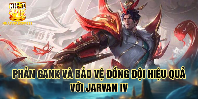 Phản gank và bảo vệ đồng đội hiệu quả với Jarvan IV